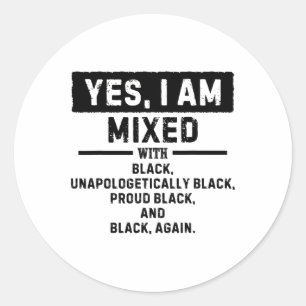 Yes I'm Mixed With Black For Black History Month Classic Round Sticker