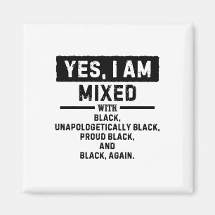 Yes I'm Mixed With Black For Black History Month Magnet