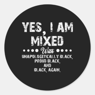 Yes, I'm Mixed With Black Funny History Month Classic Round Sticker