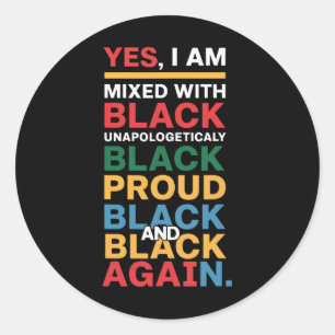 Yes, I'm Mixed With Black - Proud Black History Mo Classic Round Sticker