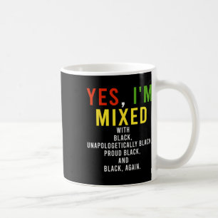 Yes I'm Mixed With Black Proud Black History Month Coffee Mug
