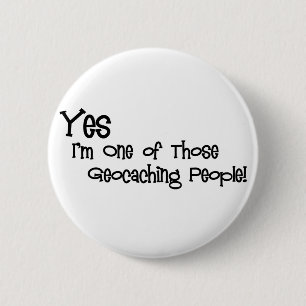 Yes, I'm One of those Geocaching People! 6 Cm Round Badge
