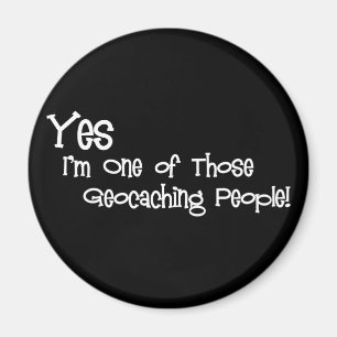 Yes, I'm One of those Geocaching People! Magnet