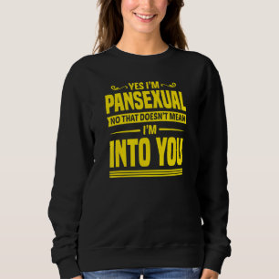 Yes I'm Pansexual No That Doesn't Mean I'm Into Yo Sweatshirt