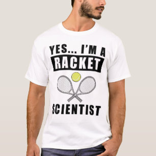 Yes, I'm Racket Scientist - Funny Quote T-Shirt