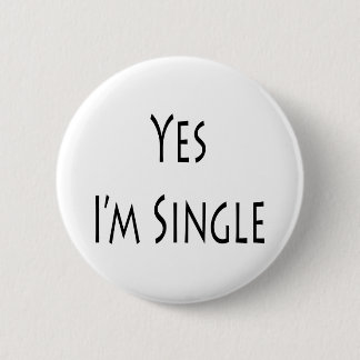 Yes I'm Single 6 Cm Round Badge