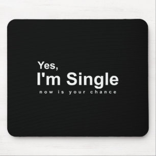 Yes, Im Single Now Is Your Chance - Funny Valentin Mouse Pad