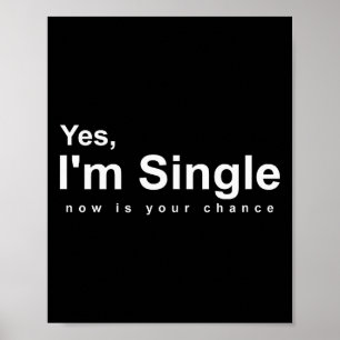 Yes, Im Single Now Is Your Chance - Funny Valentin Poster