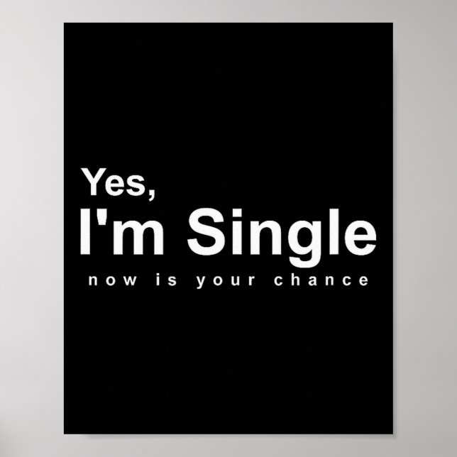 Yes, Im Single Now Is Your Chance - Funny Valentin Poster (Front)