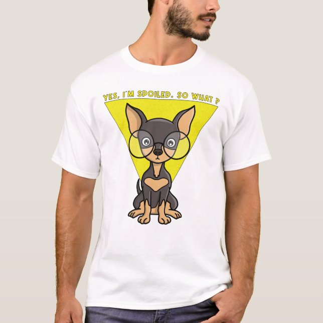 Yes, I'm spoiled. So what?  T-Shirt (Front)