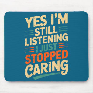 Yes I'm Still Listening Funny Sarcastic Saying Mouse Pad
