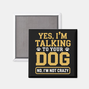 Yes I'm Talking to Your Dog Owners Dog Trainer Pet Magnet