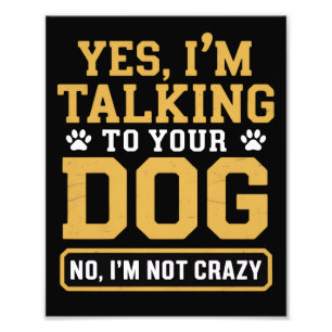 Yes I'm Talking to Your Dog Owners Dog Trainer Pet Photo Print