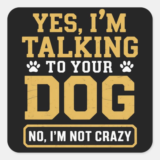 Yes I'm Talking to Your Dog Owners Dog Trainer Pet Square Sticker (Front)