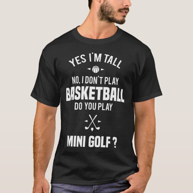 Yes I'm Tall I Don't Play Basketball Do You Play M T-Shirt (Front)