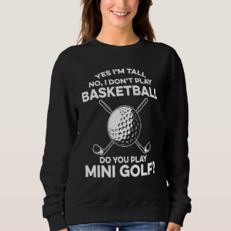 Yes I'm Tall No I Don't Play Basketball Do You Pla Sweatshirt