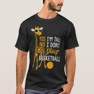 Yes I'm Tall No I Don't Play Basketball Tall Peop T-Shirt