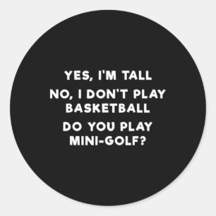 Yes I'm Tall No I Don't Play Sketll 1  Classic Round Sticker