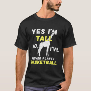 Yes Im Tall No Ive Never Played Basketball Tall Pe T-Shirt