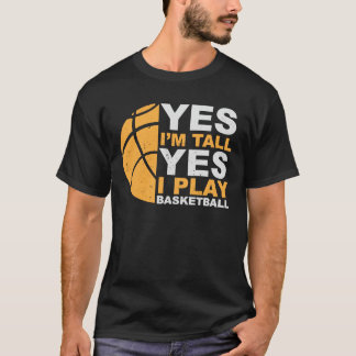 Yes I'm tall, Yes I play basketball - Awesome bask T-Shirt