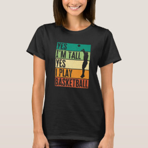 Yes I'm Tall Yes I Play Basketball Funny Basketbal T-Shirt