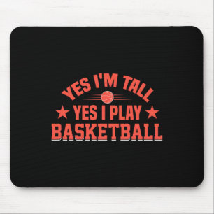 Yes I'm Tall Yes I Play Basketball Mouse Pad