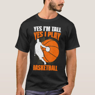 Yes I'm Tall Yes I Play Basketball Player For Men  T-Shirt