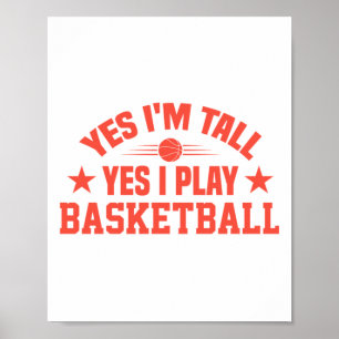 Yes I'm Tall Yes I Play Basketball Poster