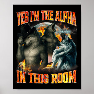 Yes I'm The Alpha In This Room Funny Alpha Wolf Me Poster