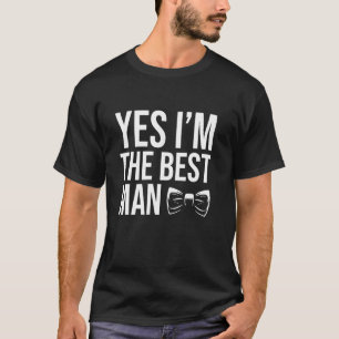 Yes Im The Best Man Bachelor Party T-Shirt