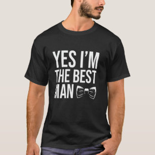 Yes Im The Best Man Bachelor Party T-Shirt
