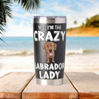 Yes Im The Crazy Labrador Lady Chocolate Lab Labra Insulated Tumbler