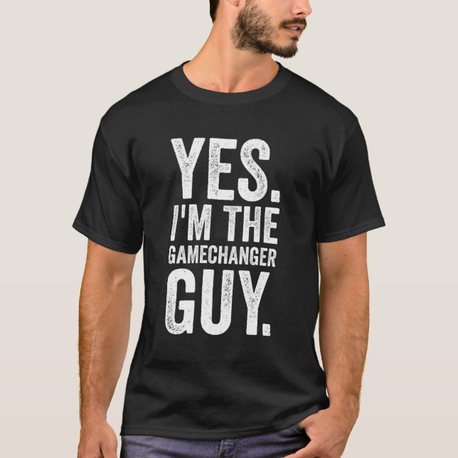 Yes I'M The Gamechanger Guy Baseball T-Shirt (Front)