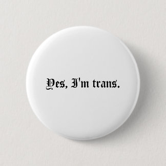 Yes, I'm trans. 6 Cm Round Badge