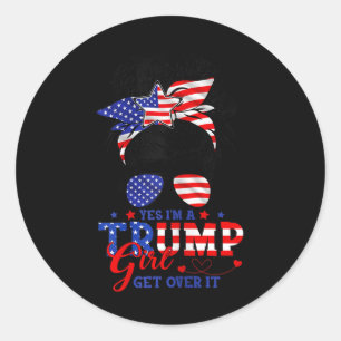 Yes Im Trump Girl Get Over It Support Trump Girl M Classic Round Sticker