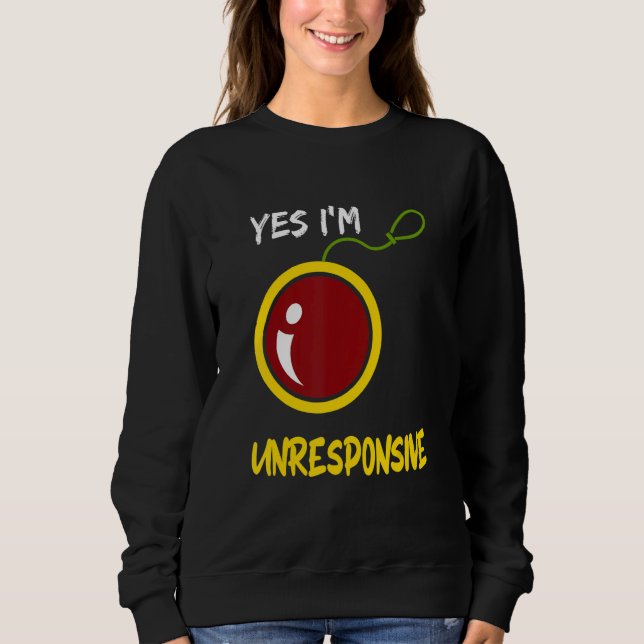 Yes I'm Unresponsive Yoyo Toy Professional Sweatshirt (Front)