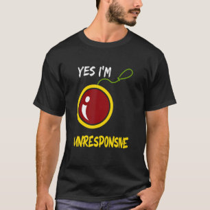 Yes I'm Unresponsive Yoyo Toy Professional T-Shirt
