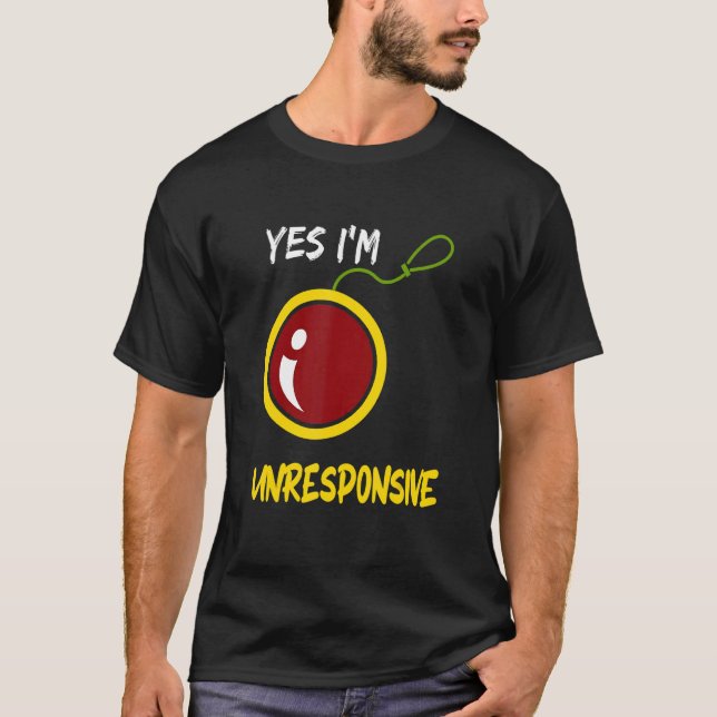 Yes I'm Unresponsive Yoyo Toy Professional T-Shirt (Front)