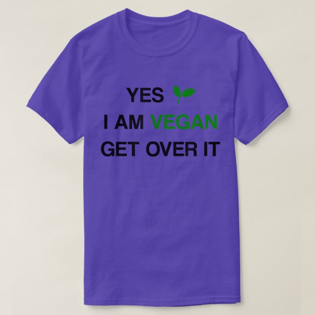 YES I'M VEGAN GET OVER IT Vegan Vegetarian Fun  T-Shirt (Design Front)