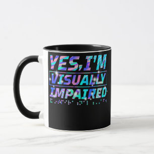 Yes I'm Visually Impaired Braille Blind Awareness Mug