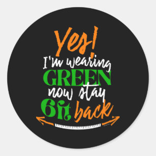 Yes Im Wearing Green Now Stay 6 Feet Ck - St Patri Classic Round Sticker