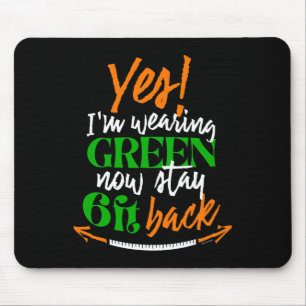 Yes Im Wearing Green Now Stay 6 Feet Ck - St Patri Mouse Pad