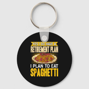 Yes Indeed Got A Retirement Plan Eat Spaghetti  Key Ring