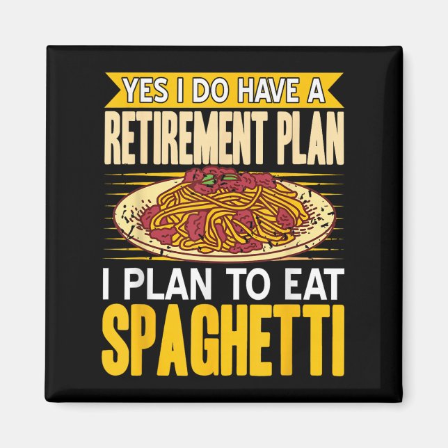 Yes Indeed Got A Retirement Plan Eat Spaghetti  Magnet (Front)