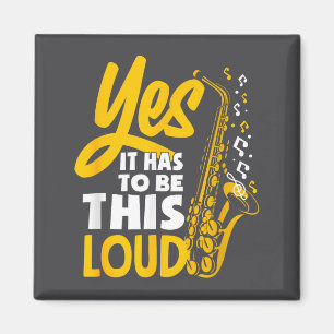 Yes It Has To Be Loud Saxophone Saxophonist Band Magnet