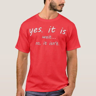 yes it is wait no it isnt T-Shirt