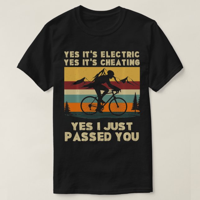 Yes Its Electric Yes Its Cheating Yes I Just Passe T-Shirt (Design Front)