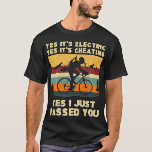 Yes Its Electric Yes Its Cheating Yes I Just Passe T-Shirt
