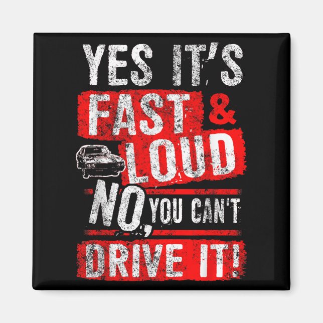Yes It's Fast &amp; Loud No You Can't Drive It! Fu Magnet (Front)