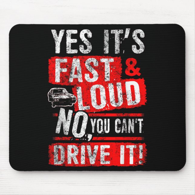 Yes It's Fast &amp; Loud No You Can't Drive It! Fu Mouse Pad (Front)